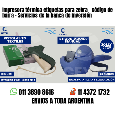 Impresora térmica etiquetas para zebra  código de barra - Servicios de la banca de inversión